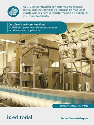 cover image of Operatividad con sistemas mecánicos, hidráulicos, neumáticos y eléctricos de máquinas e instalaciones para la transformación de polímeros y su mantenimiento. QUIT0209